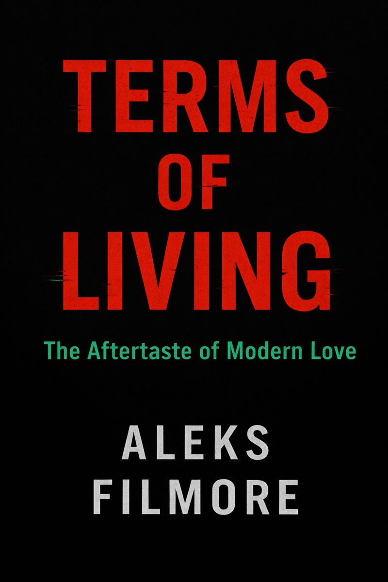 Terms of Living: The Aftertaste of Modern Love by Aleks Filmore